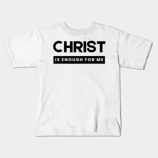 Christ is Enough for Me V8 Kids T-Shirt